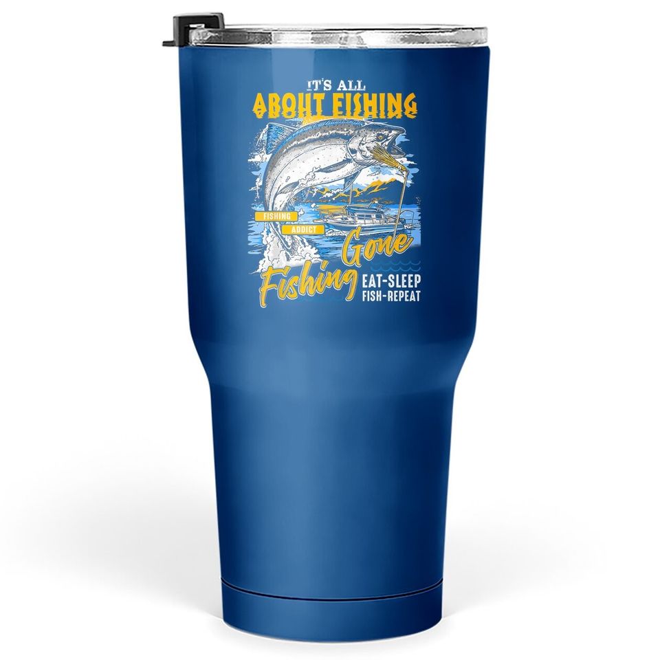 Tumbler 30 Oz It's All About Fishing - Eat Sleep Fish Repeat
