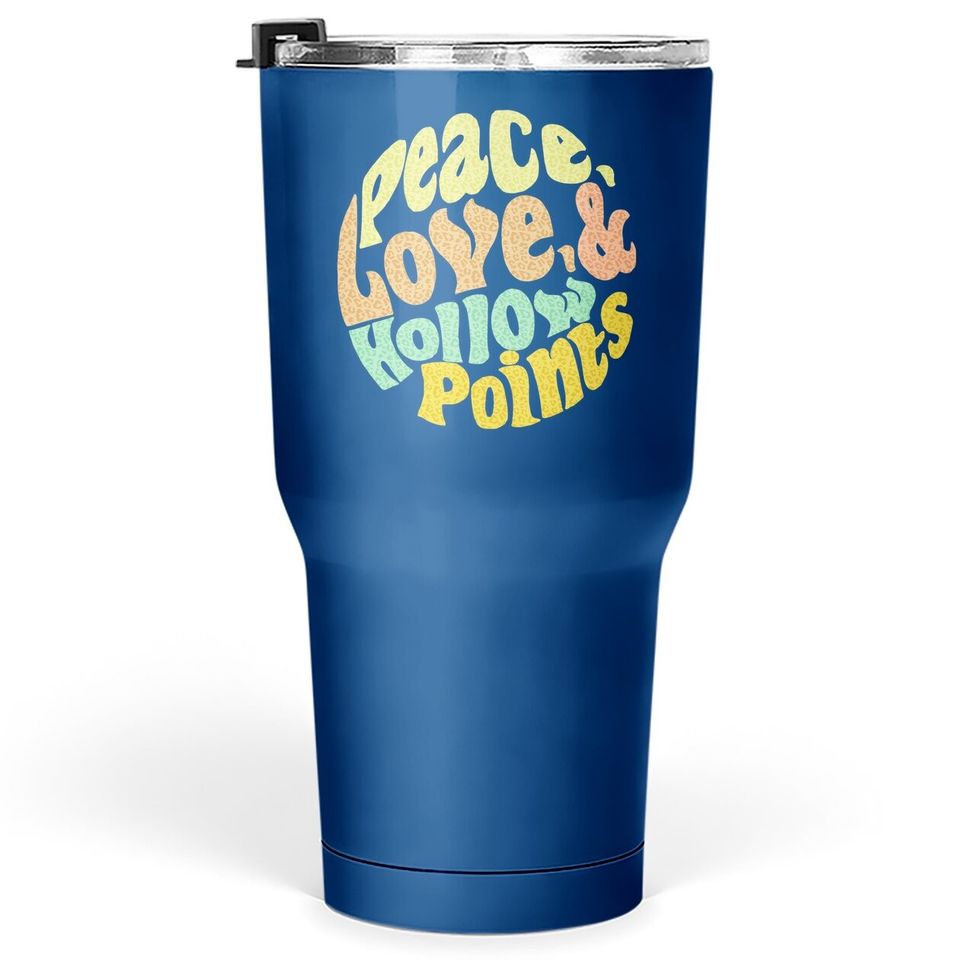 Peace Love And Hollow Points Tumbler 30 Oz