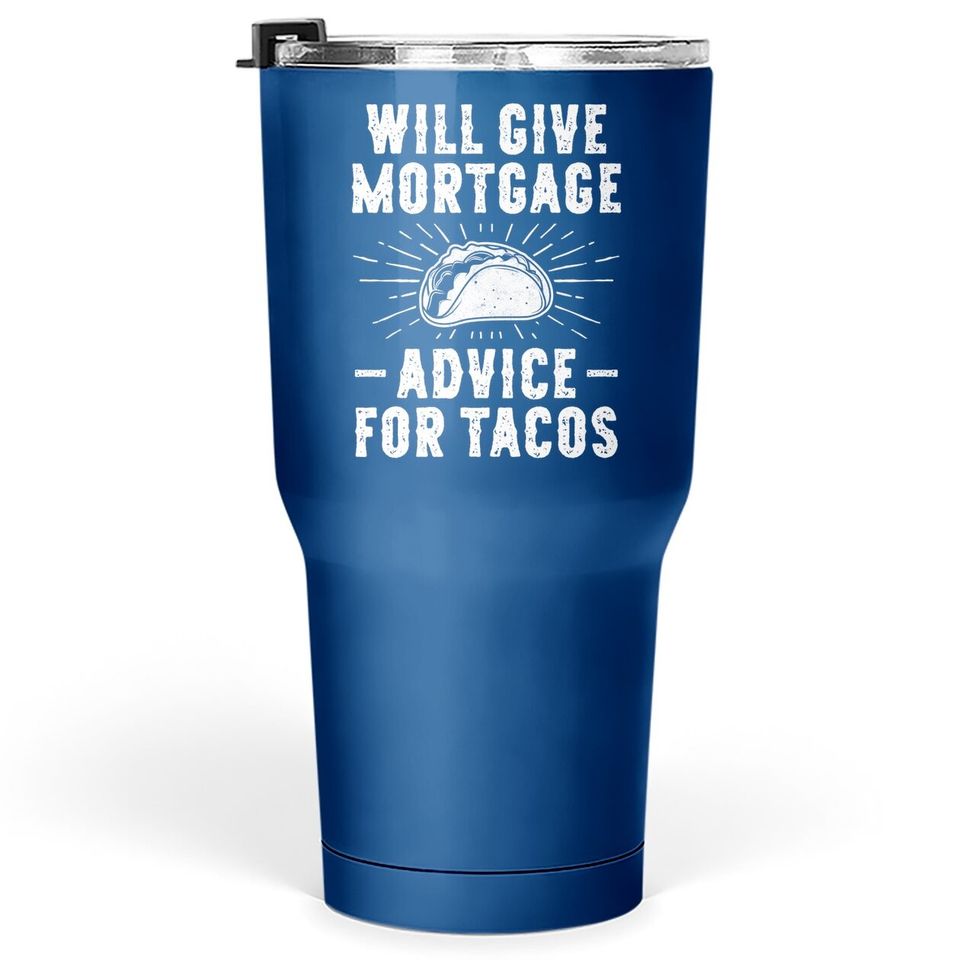 Will Give Mortgage Advice For Tacos - Loan Officer Tumbler 30 Oz