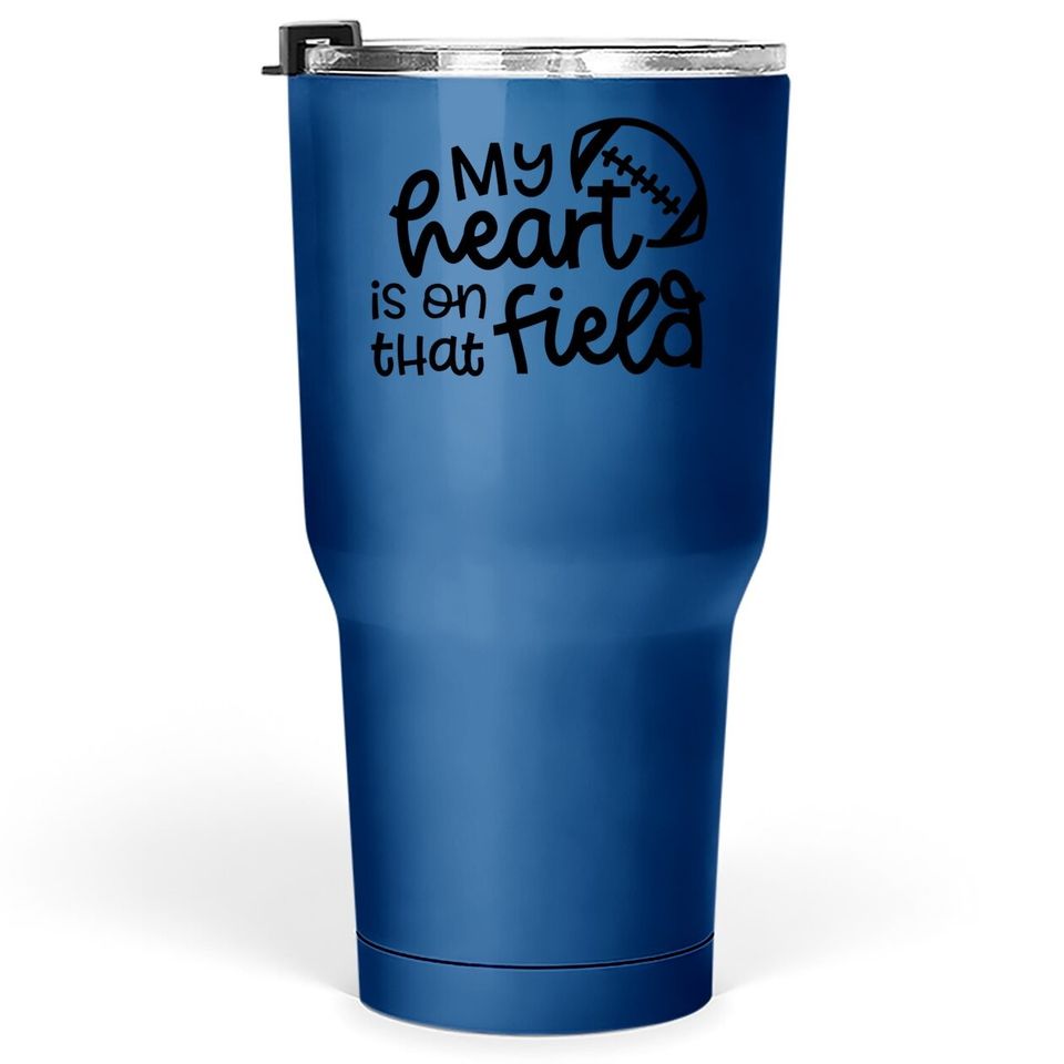 My Heart Is On That Field Football Sports Mom Tumbler 30 Oz