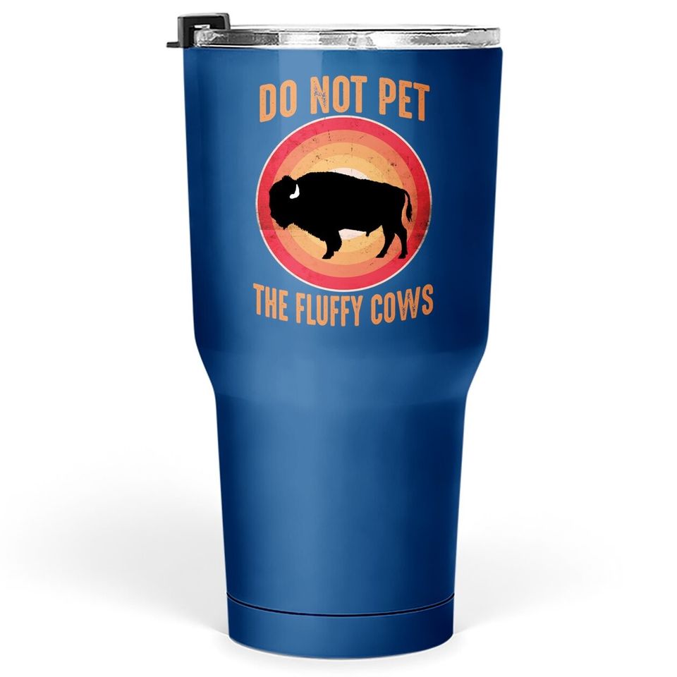 National Bison Day Vintage Sunset Do Not Pet The Fluffy Cows Tumbler 30 Oz