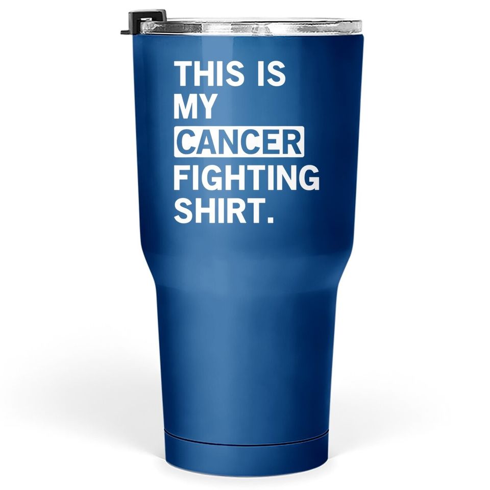 This Is My Cancer Fighting Chemo Awareness Tumbler 30 Oz