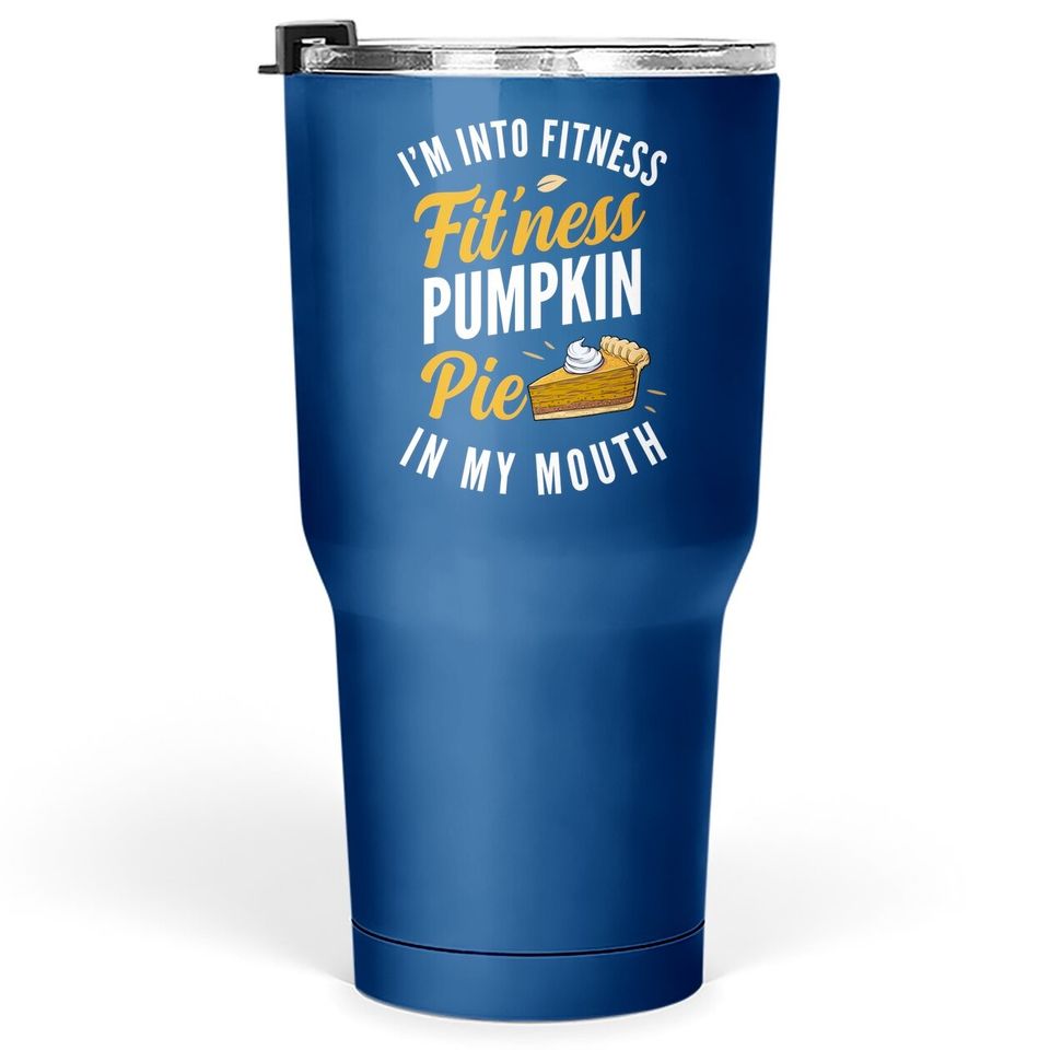 I'm Into Fitness Pumpkin Pie In My Mouth Tumbler 30 Oz