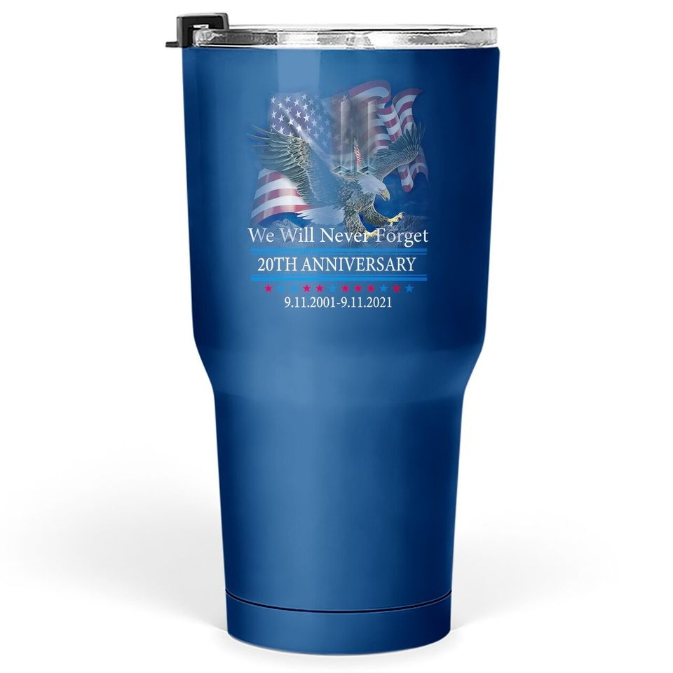 We Will Never Forget 9.11.2001-9.11.2021 20th Anniversary Tumbler 30 Oz.