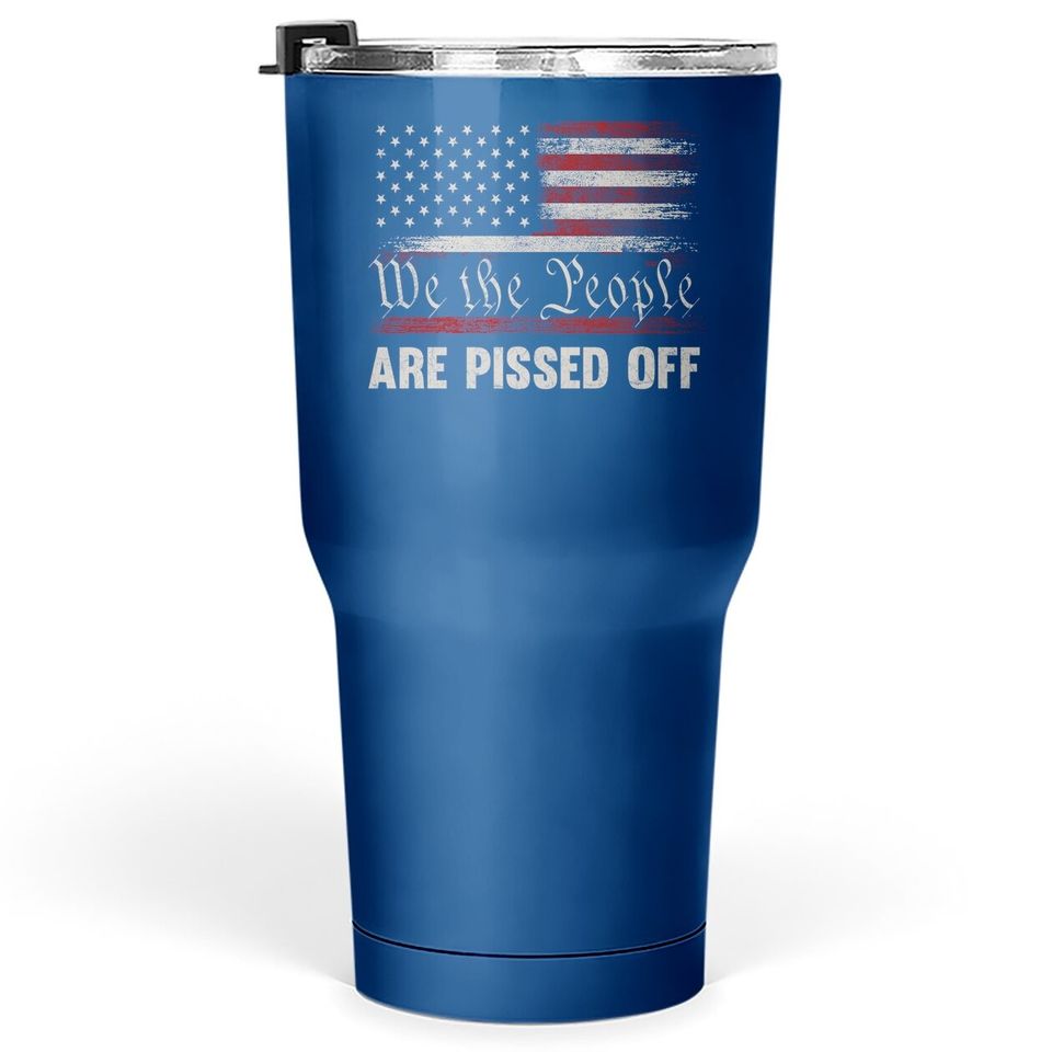 We The People Are Pissed Off Vintage Us America Flag Tumbler 30 Oz