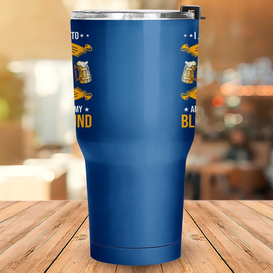 Drink Beer And Hang With My Bloodhound Dog Tumbler 30 Oz