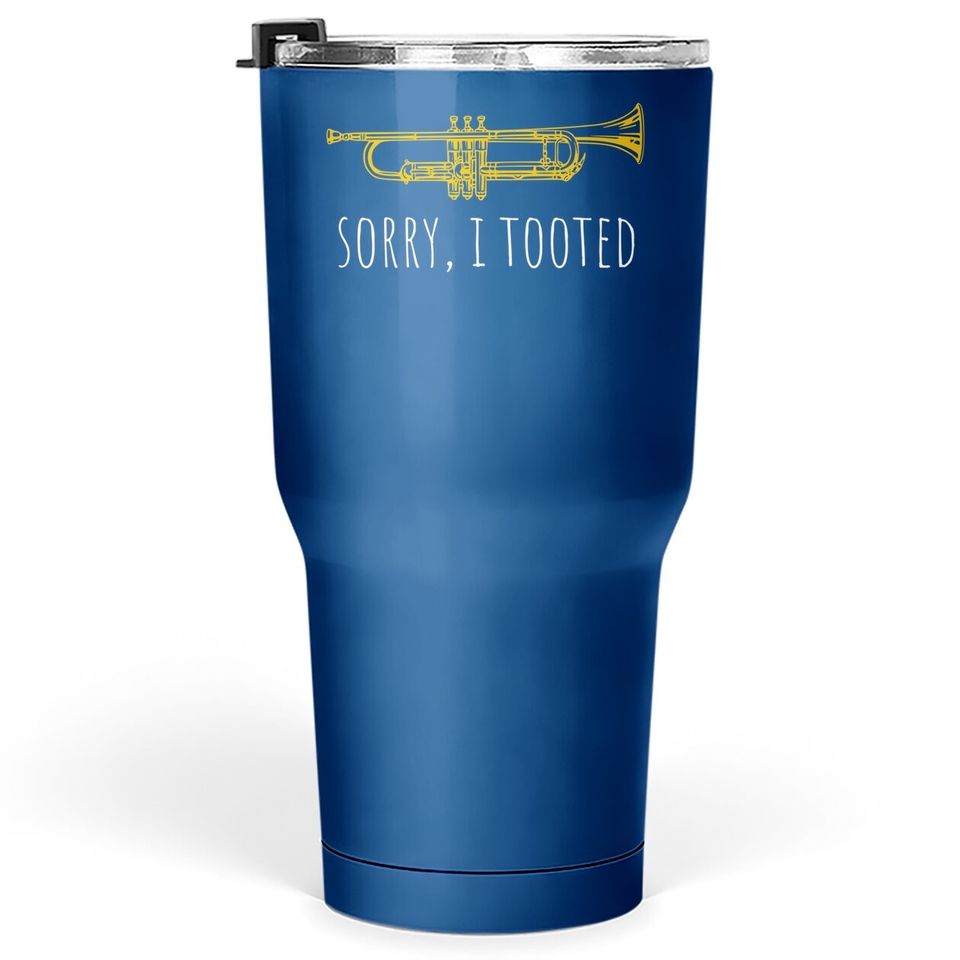 Trumpet Sorry I Tooted Tumbler 30 Oz