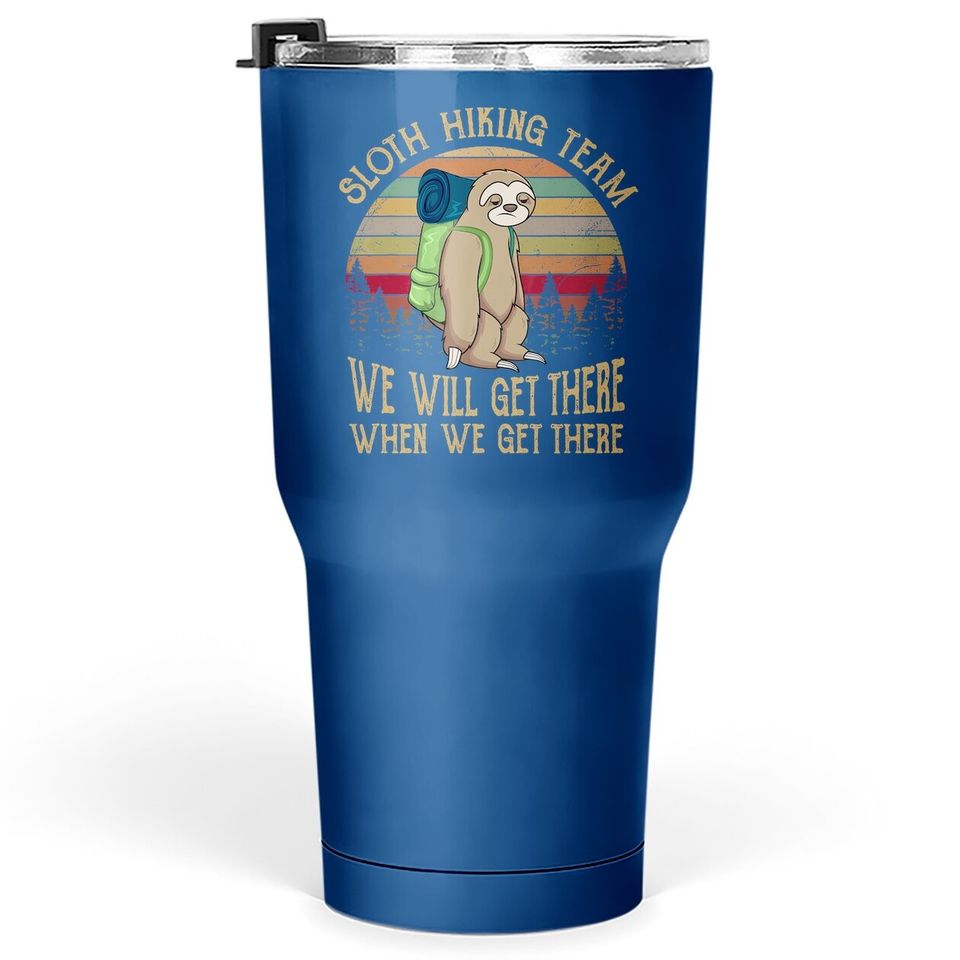 Sloth Hiking Team We Will Get There When We Get There Funny Tumbler 30 Oz