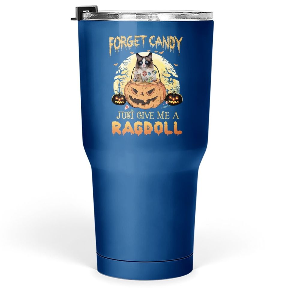 Forget Candy Just Give Me A Ragdoll Classic Tumbler 30 Oz