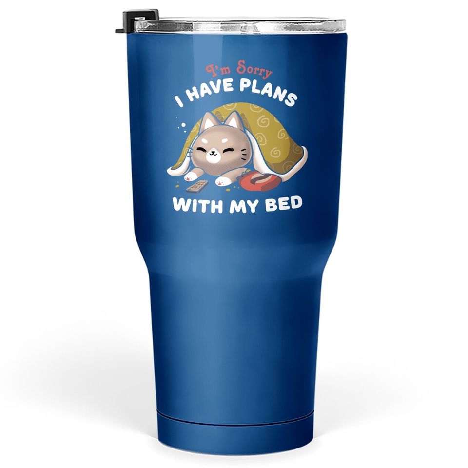 I Have Plans With My Bed Tumbler 30 Oz