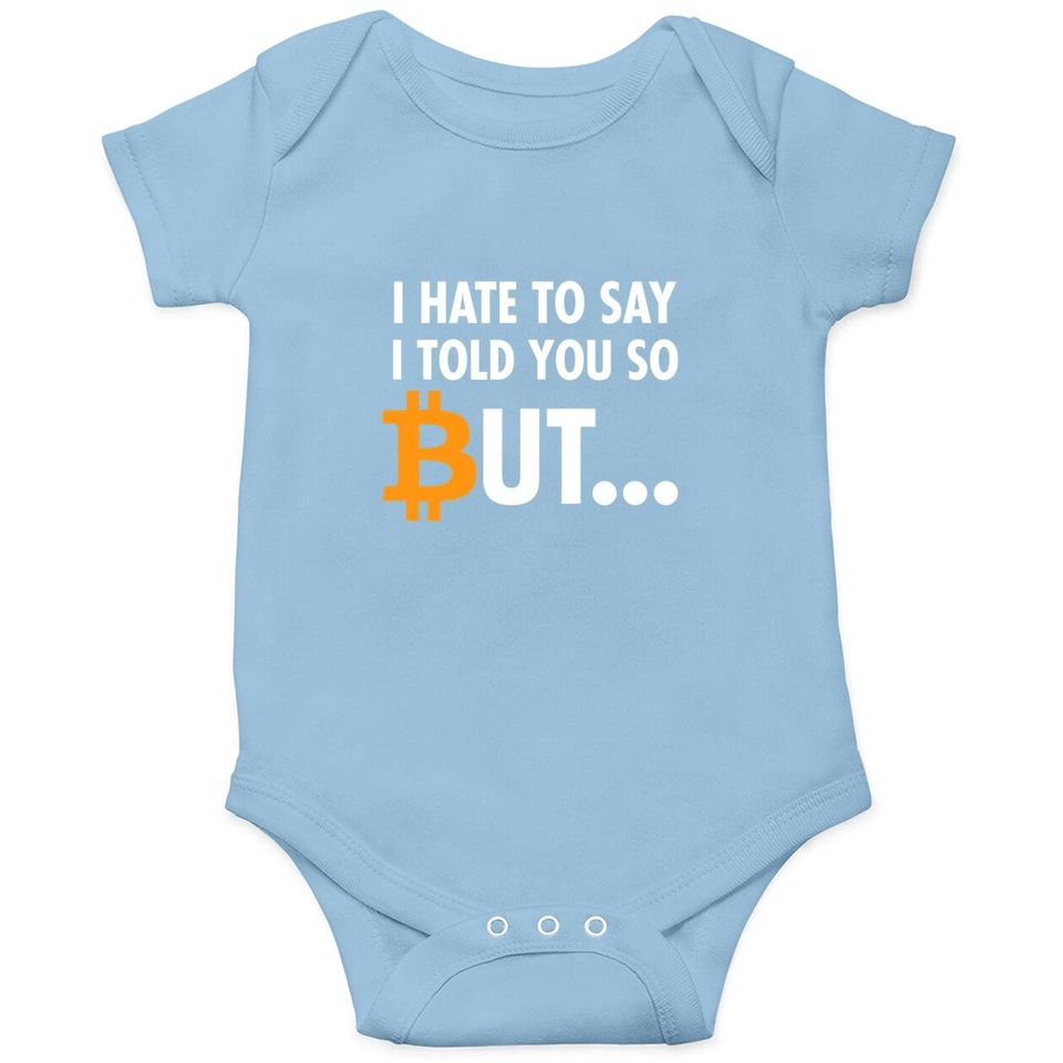 I Hate To Say I Told You So - Bitcoin Btc Crypto Baby Bodysuit