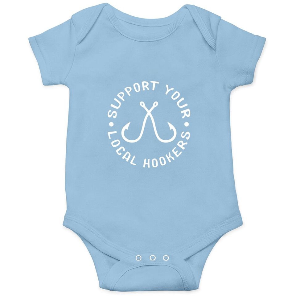 Support Your Local Hookers Fisherman Gift Idea Fishing Baby Bodysuit