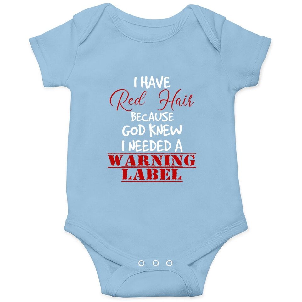 I Have Red Hair Because God Knew I Needed A Warning Label Baby Bodysuit