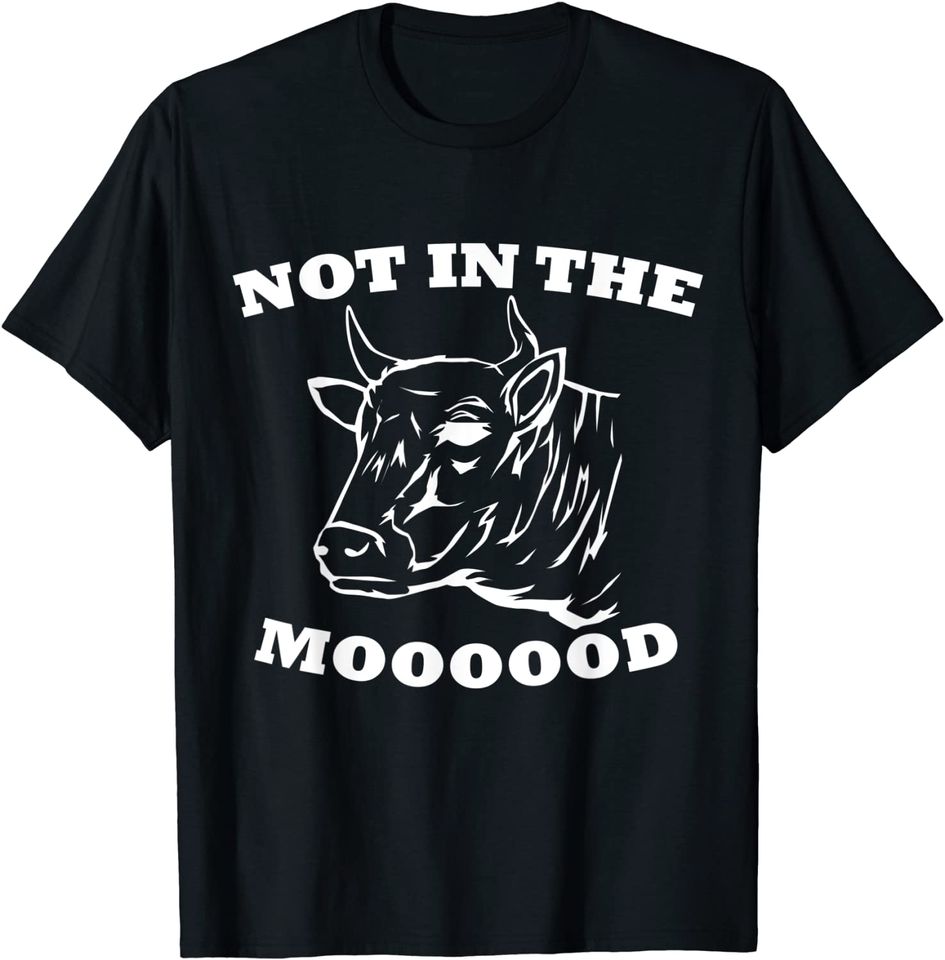 Funny Saying Cow Farmer Not in the Mooood T-Shirt