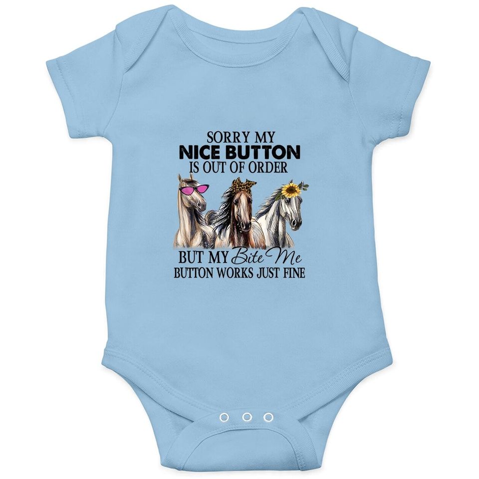Horse Sorry My Nice Button Is Out Of Order But My Bite Me Button Works Just Fine Baby Bodysuit