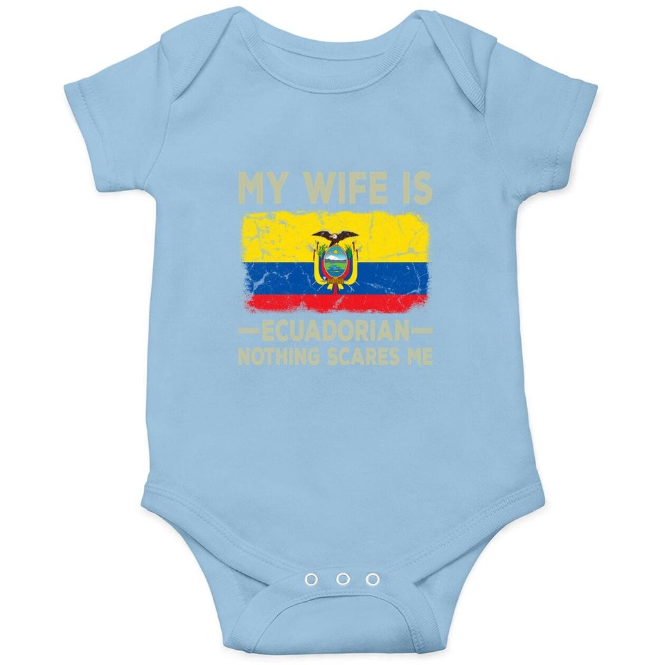 My Wife Is Ecuadorian Nothing Scares Me Funny Husband Baby Bodysuit