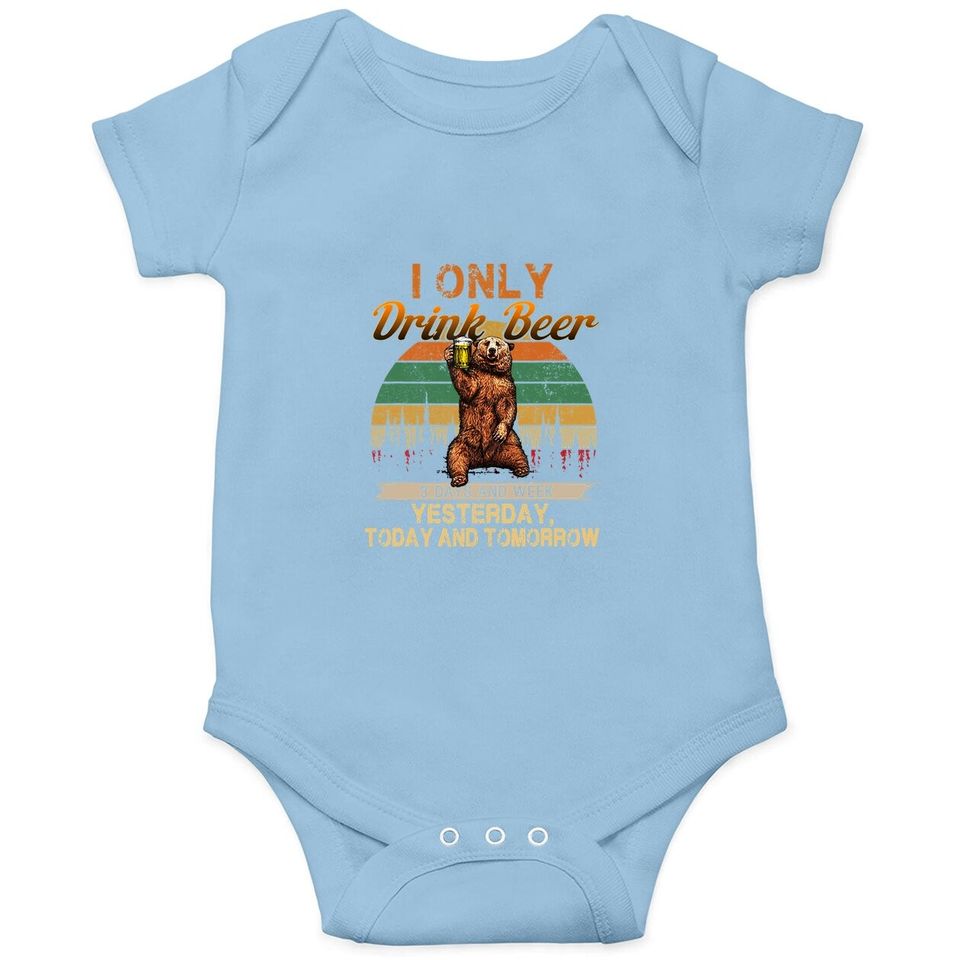Only Drink Beer 3 Days A Week Funny Bear Baby Bodysuit