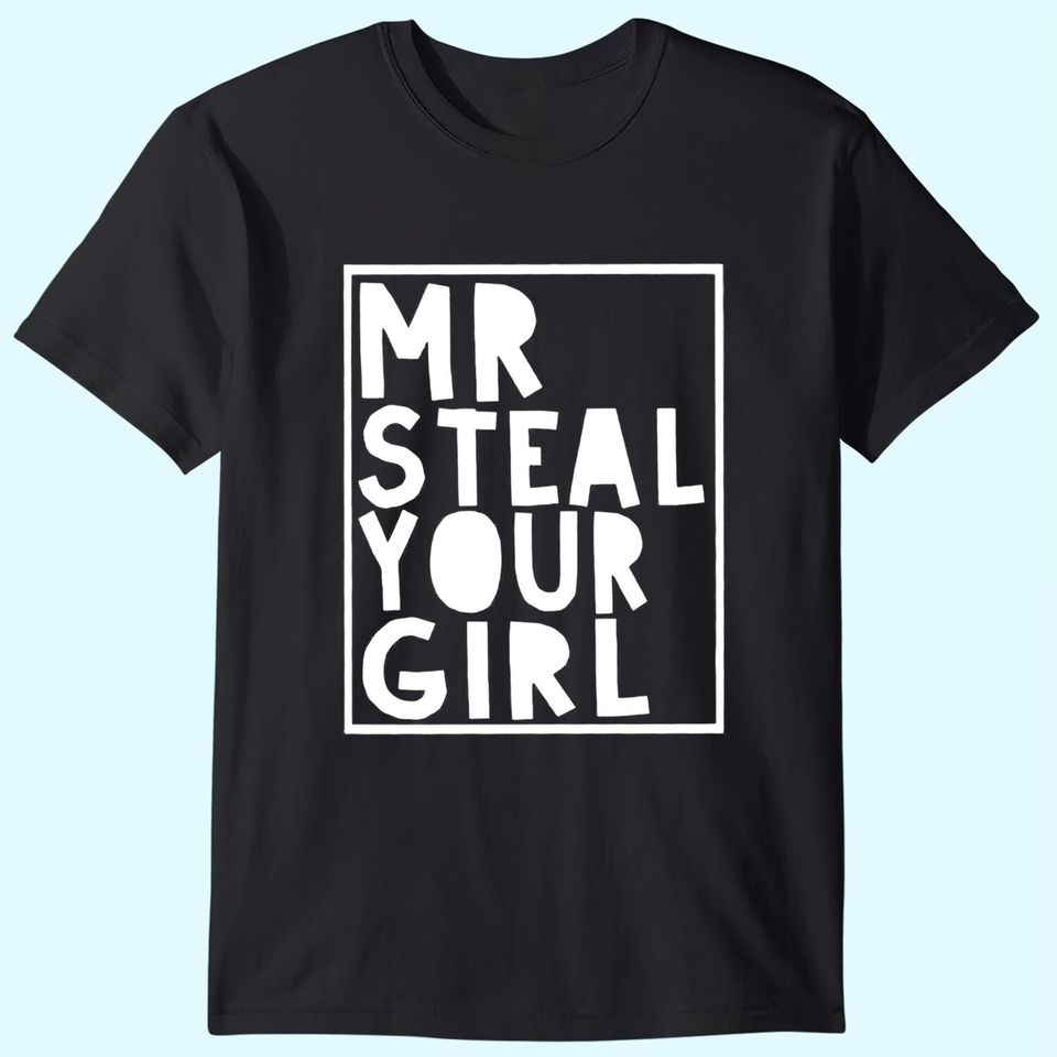 Mr Steal Your Girl T-Shirts