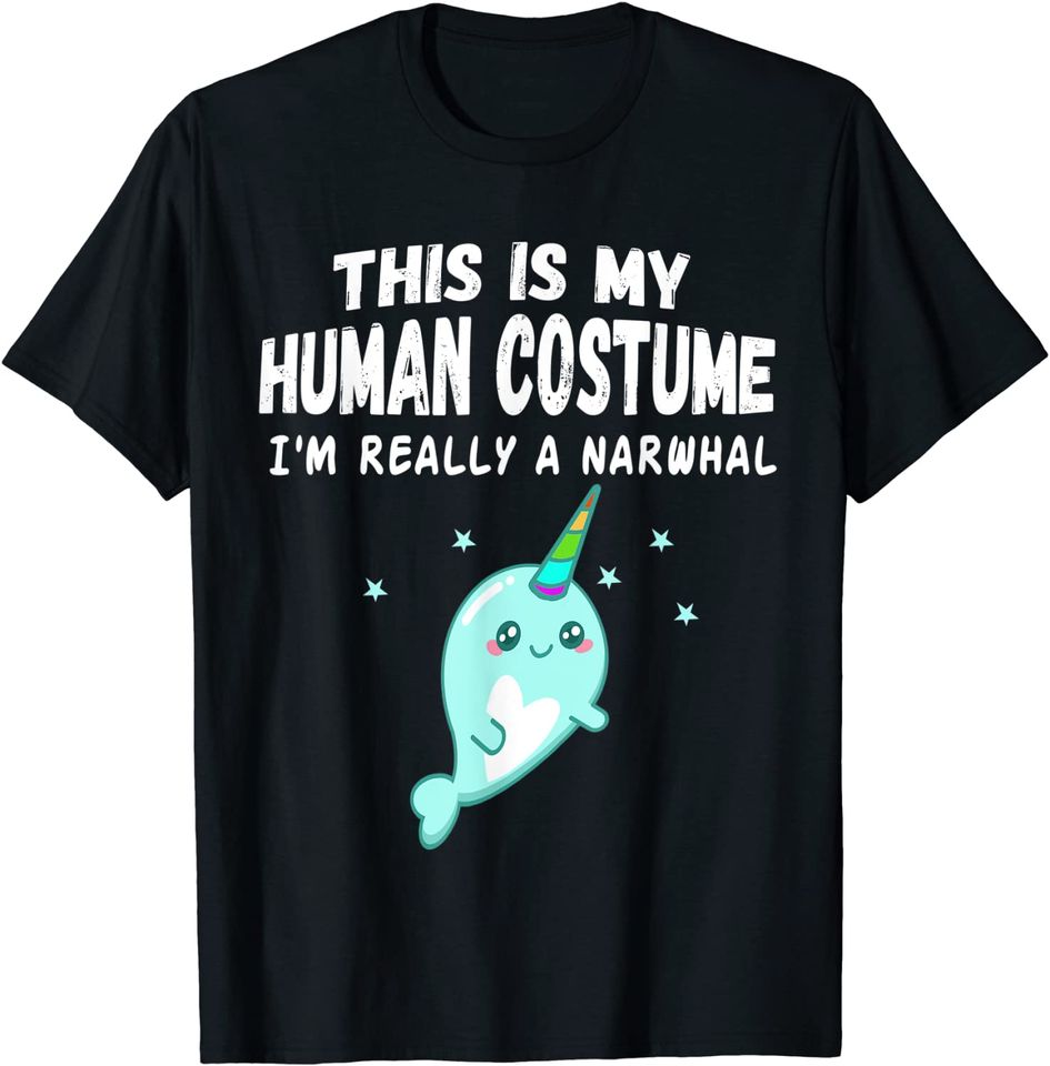 This is My Human Costume I'm Really a Narwhal Cute Gift T-Shirt