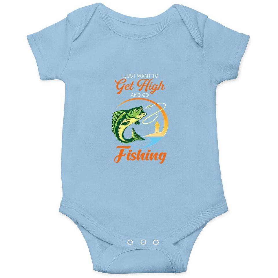 I Just Want Get High And Go Fishing Baby Bodysuit