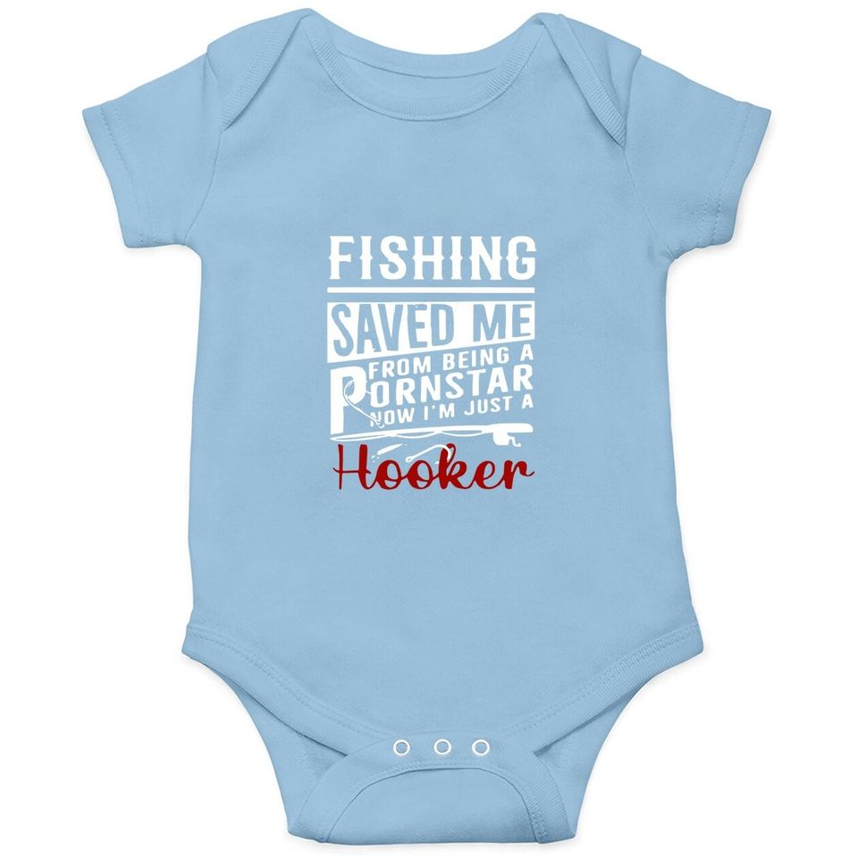 Fishing Saved Me From Being A Ponstar Now I'm Just A Hooker Baby Bodysuit