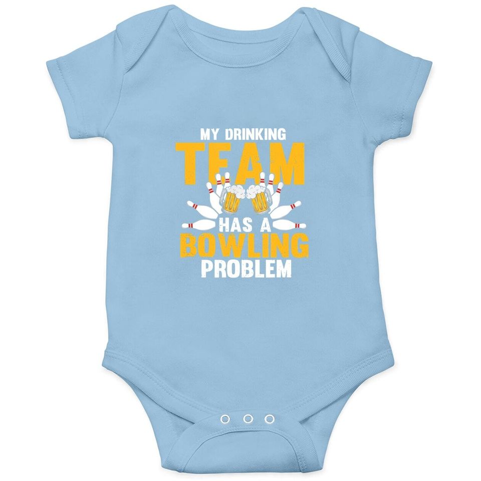My Drinking Team Has A Bowling Problem Funny Beer Strike Baby Bodysuit