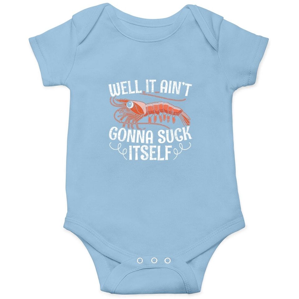 Well It Aint Gonna Suck Itself For A Crab Boat Lovers Baby Bodysuit