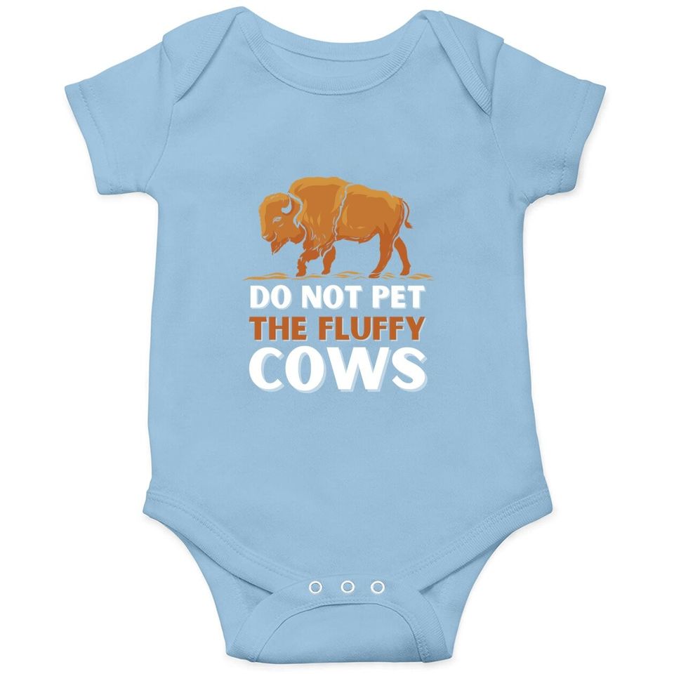 Bison Do Not Pet The Fluffy Cows Baby Bodysuit