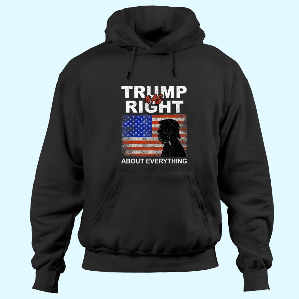 Trump Was Right About Everything Pro American Patriot Hoodies