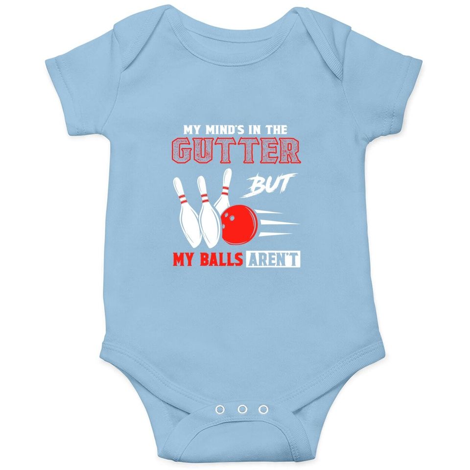 Funny Bowling Baby Bodysuit - My Mind's In Gutter But Balls Aren't