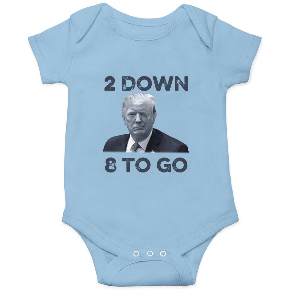 Donald Trump 2 Down 8 To Go Baby Bodysuit