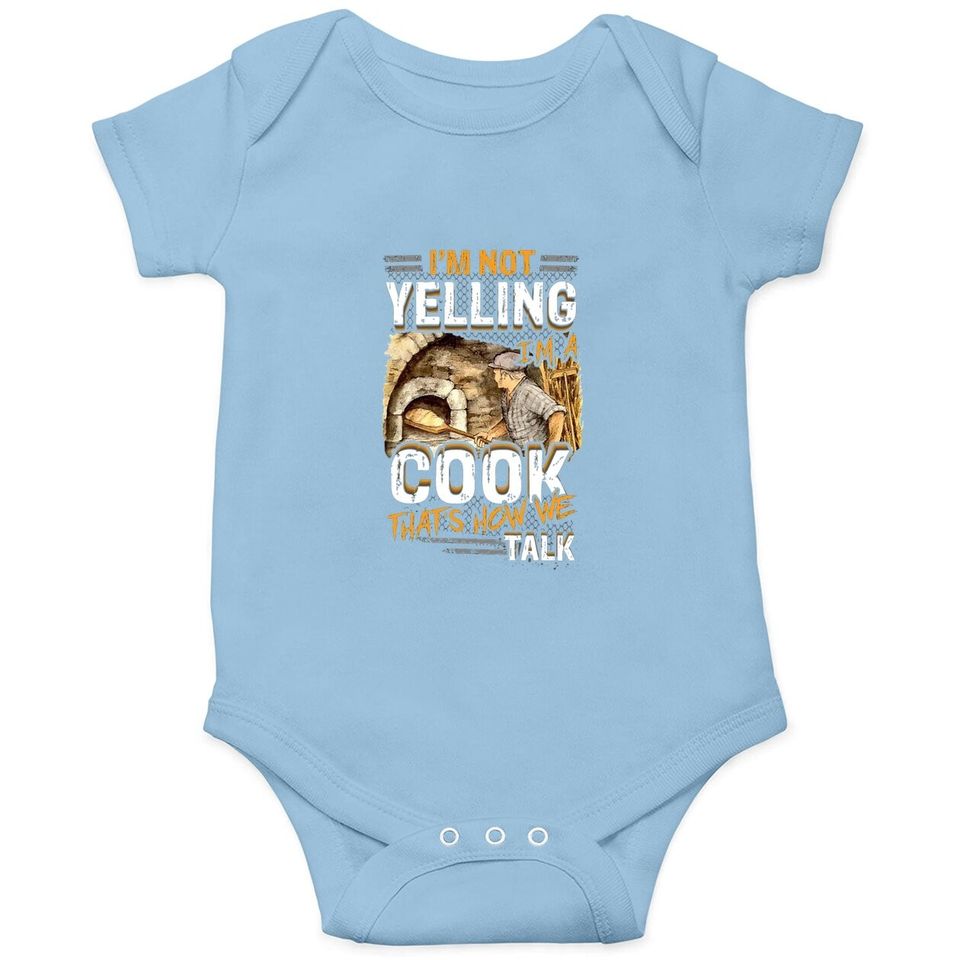 I'm Not Yelling, I'm A Cook That's How We Talk Baby Bodysuit