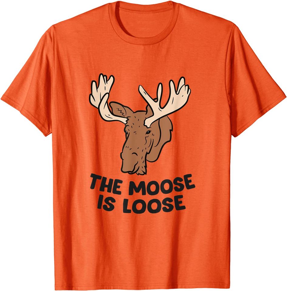 The Moose Is Loose Cute Moose Lovers Moose Hunting T-Shirt