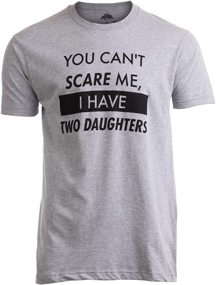 You Can't Scare Me, I Have Two Daughters Shirt