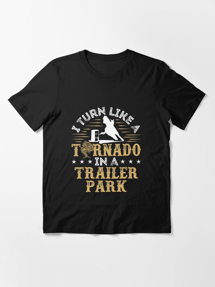 Barrel Racing I Turn Like a Tornado In a Trailer Park Essential T-Shirt
