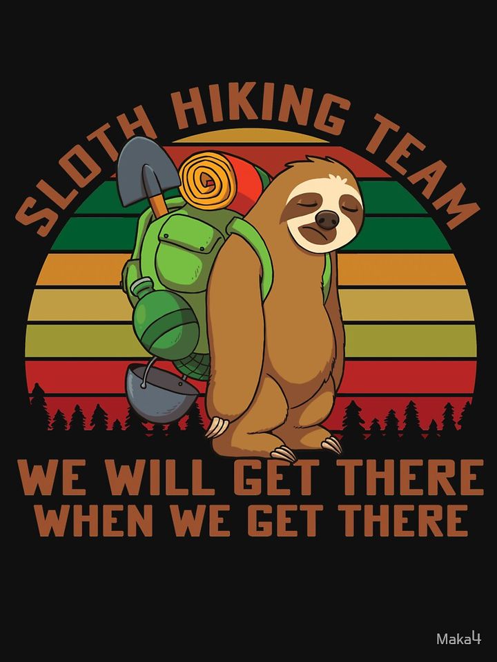 Sloth Hiking Team We'll Get There When We Get There  Hoodie