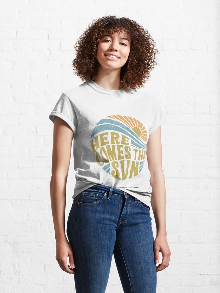 here comes the sun Classic T-Shirt