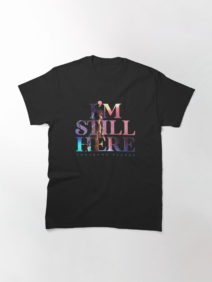 I'm Still Here - Treasure Planet Classic T-Shirt