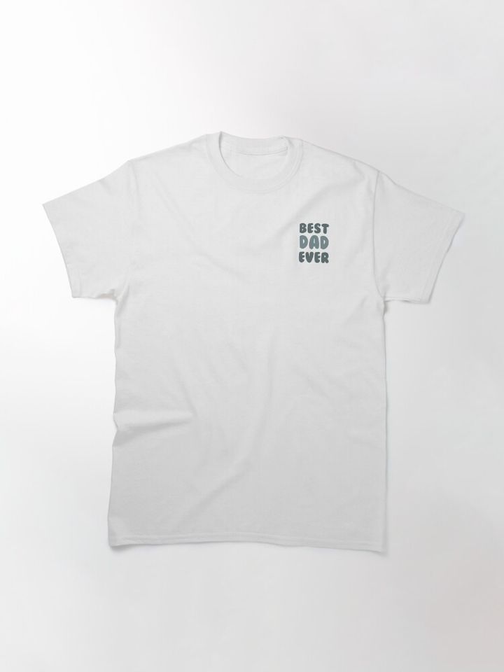 Best dad ever  Classic T-Shirt