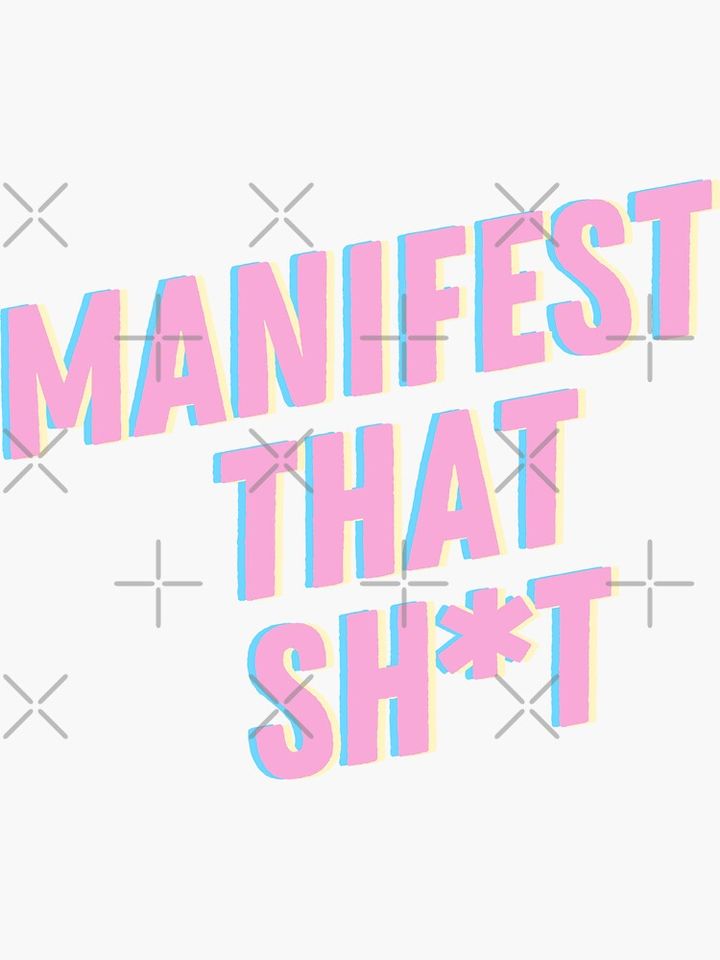 Manifest that Sh*t Sticker