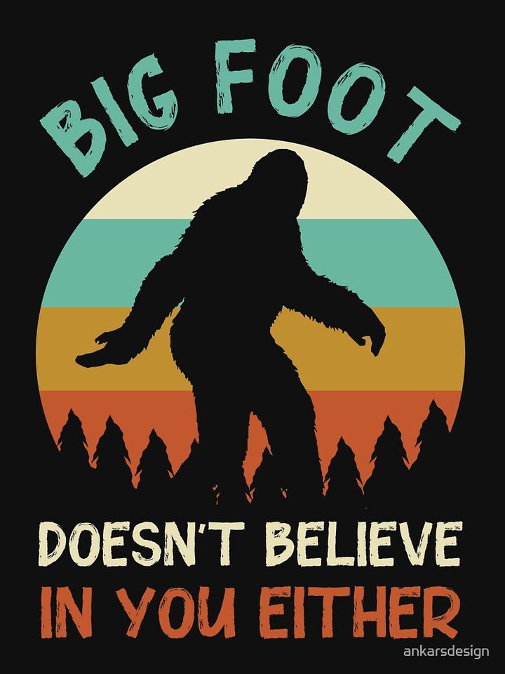 Big foot doesn't believe in you either Pullover Sweatshirt