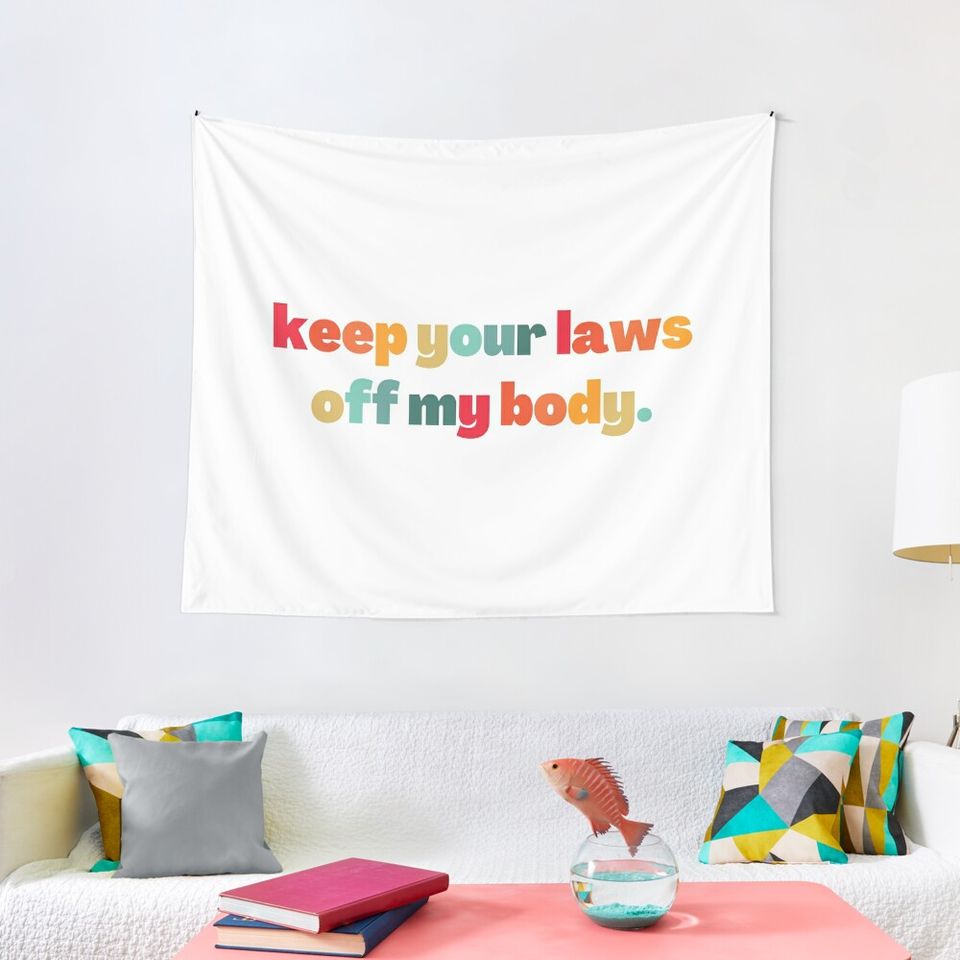 Keep your laws off my body  - Abortion is Healthcare Tapestry