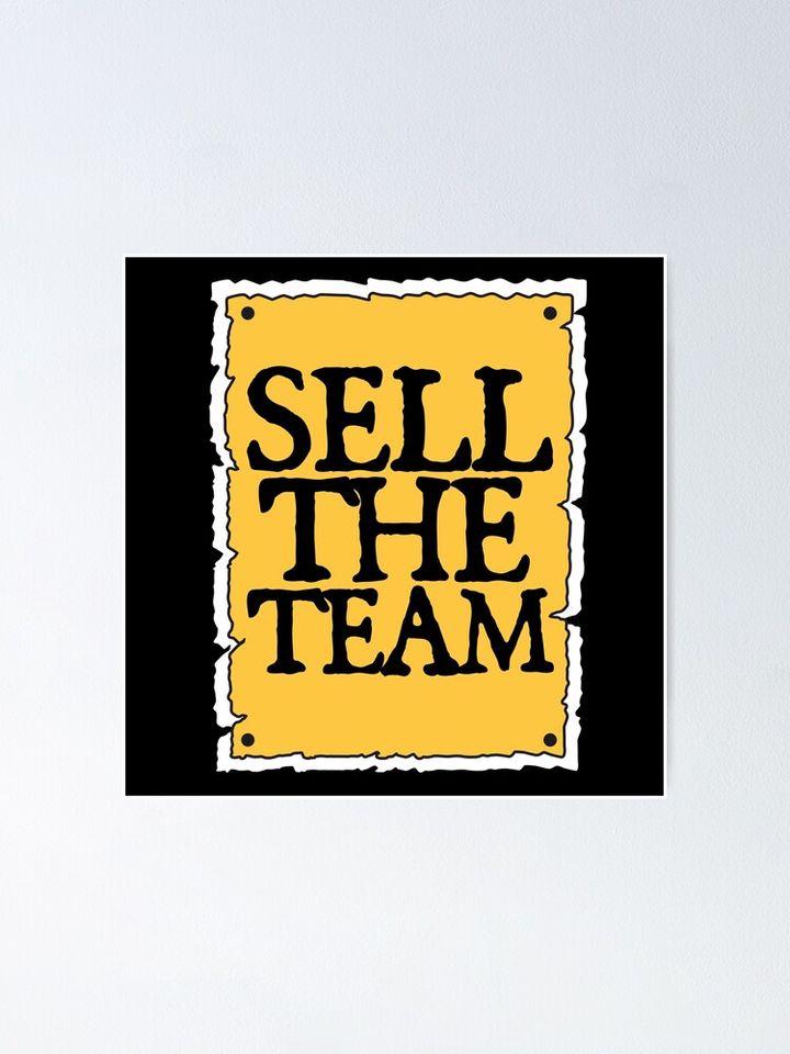SELL THE TEAM (*ORIGINAL DESIGN*) Poster