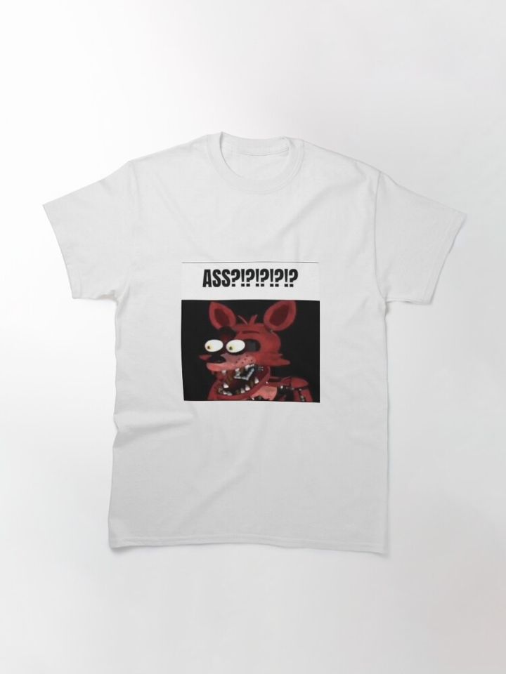 fnaf foxy ASS?!?!?!?!? meme Classic T-Shirt