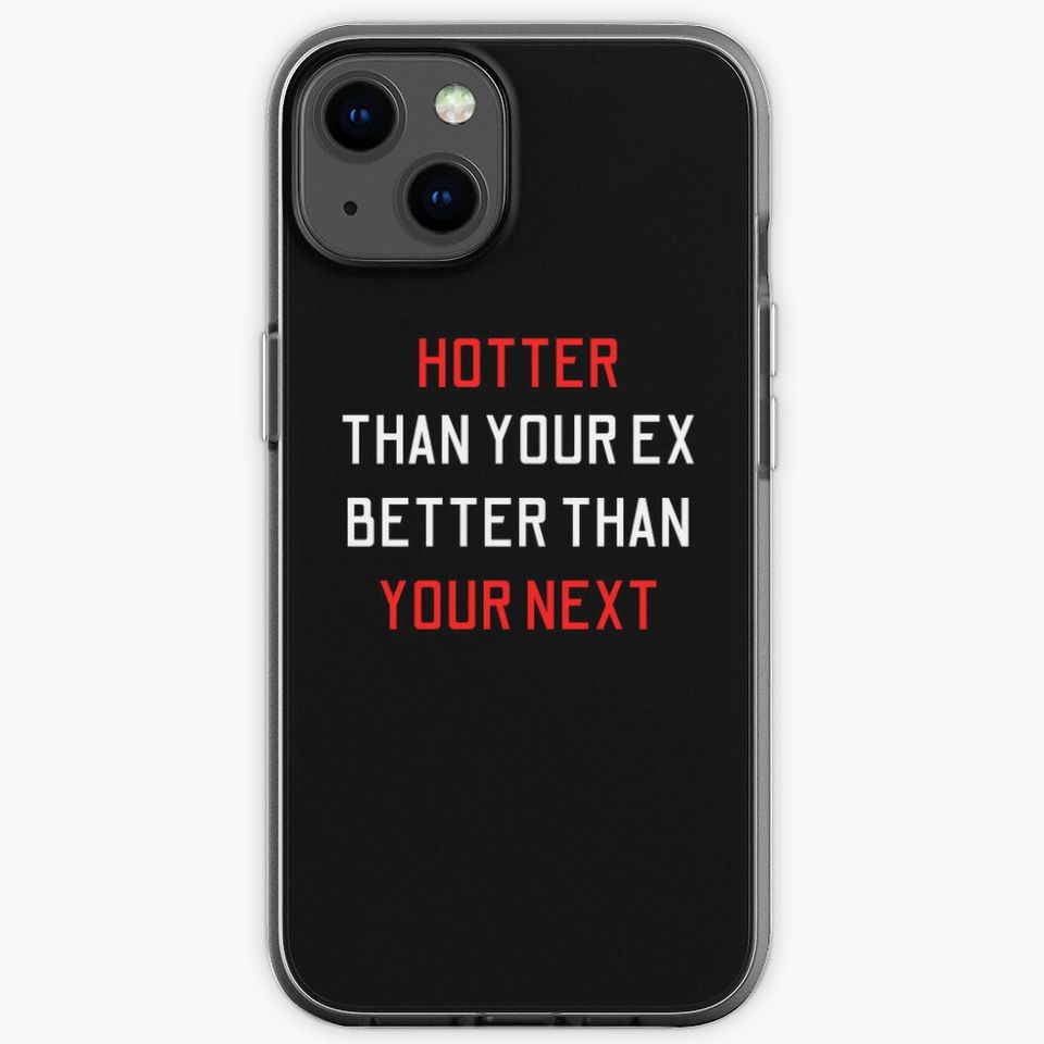 Hotter Than Your Ex Better Than Your Next iPhone Case