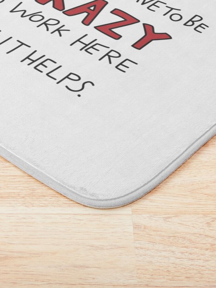 You Don't Have to be Crazy to Work Here But It Helps Poster Bath Mat