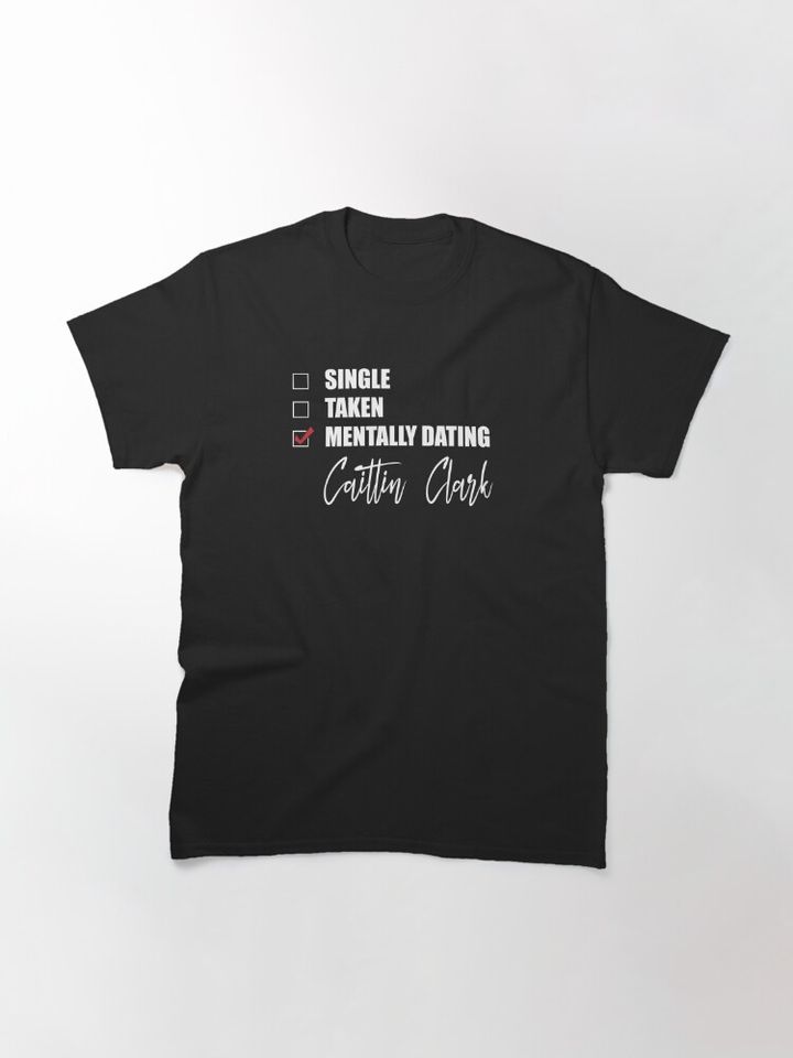 Mentally Dating Caitlin Clark Classic T-Shirt