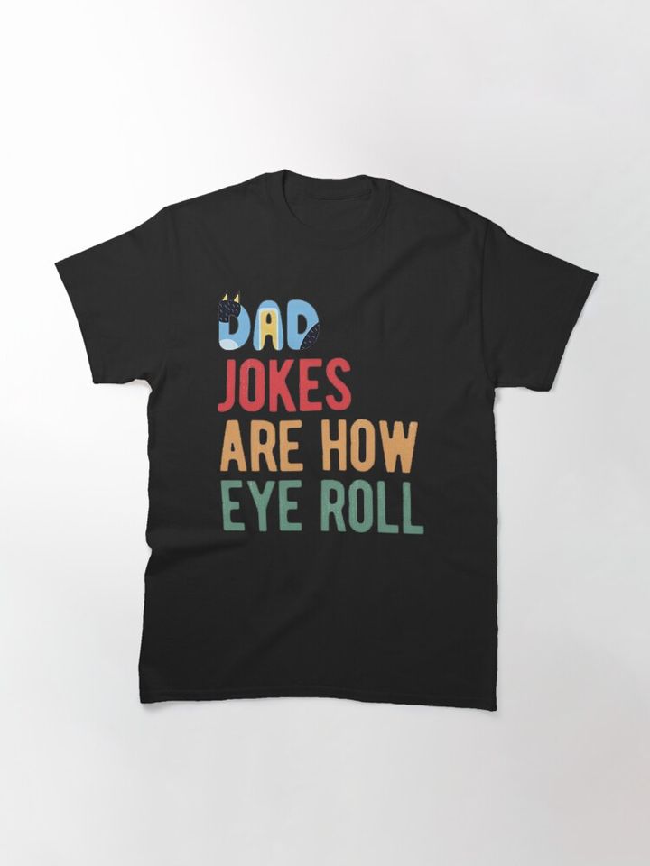 Dad jokes are how eye roll  BlueyDad T-Shirt