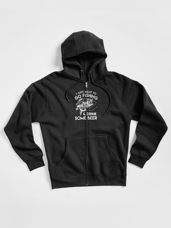 I Just Want to go Fishing Drink Some Beer Zipped Hoodie
