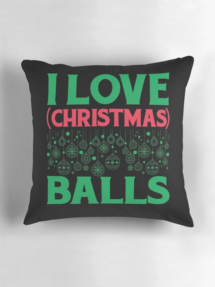Christmas Ball - I Love Christmas Balls Pillow